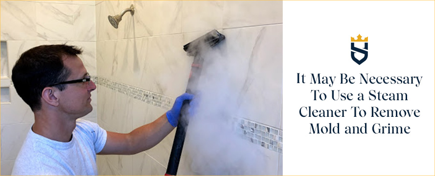 It May Be Necessary To Use a Steam Cleaner To Remove Mold and Grime